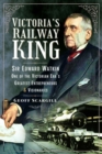 Image for Victoria&#39;s Railway King