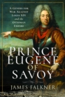 Image for Prince Eugene of Savoy : A Genius for War Against Louis XIV and the Ottoman Empire