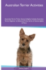 Image for Australian Terrier Activities Australian Terrier Tricks, Games &amp; Agility. Includes : Australian Terrier Beginner to Advanced Tricks, Series of Games, Agility and More
