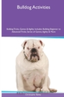 Image for Bulldog Activities Bulldog Tricks, Games &amp; Agility. Includes : Bulldog Beginner to Advanced Tricks, Series of Games, Agility and More
