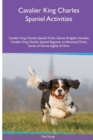 Image for Cavalier King Charles Spaniel Activities Cavalier King Charles Spaniel Tricks, Games &amp; Agility. Includes : Cavalier King Charles Spaniel Beginner to Advanced Tricks, Series of Games, Agility and More