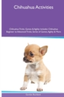 Image for Chihuahua Activities Chihuahua Tricks, Games &amp; Agility. Includes : Chihuahua Beginner to Advanced Tricks, Series of Games, Agility and More