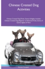 Image for Chinese Crested Dog Activities Chinese Crested Dog Tricks, Games &amp; Agility. Includes : Chinese Crested Dog Beginner to Advanced Tricks, Series of Games, Agility and More