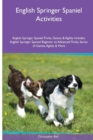Image for English Springer Spaniel Activities English Springer Spaniel Tricks, Games &amp; Agility. Includes : English Springer Spaniel Beginner to Advanced Tricks, Series of Games, Agility and More