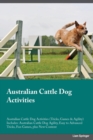 Image for Australian Cattle Dog Activities Australian Cattle Dog Activities (Tricks, Games &amp; Agility) Includes