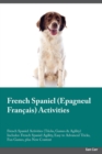 Image for French Spaniel Epagneul Francais Activities French Spaniel Activities (Tricks, Games &amp; Agility) Includes : French Spaniel Agility, Easy to Advanced Tricks, Fun Games, plus New Content