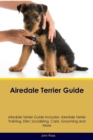 Image for Airedale Terrier Guide Airedale Terrier Guide Includes : Airedale Terrier Training, Diet, Socializing, Care, Grooming, Breeding and More