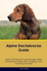 Image for Alpine Dachsbracke Guide Alpine Dachsbracke Guide Includes : Alpine Dachsbracke Training, Diet, Socializing, Care, Grooming, Breeding and More