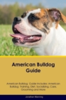 Image for American Bulldog Guide American Bulldog Guide Includes : American Bulldog Training, Diet, Socializing, Care, Grooming, Breeding and More