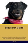 Image for Beauceron Guide Beauceron Guide Includes : Beauceron Training, Diet, Socializing, Care, Grooming, Breeding and More