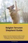 Image for Belgian Tervuren Shepherd Guide Belgian Tervuren Shepherd Guide Includes