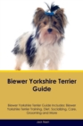 Image for Biewer Yorkshire Terrier Guide Biewer Yorkshire Terrier Guide Includes : Biewer Yorkshire Terrier Training, Diet, Socializing, Care, Grooming, Breeding and More