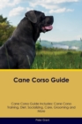 Image for Cane Corso Guide Cane Corso Guide Includes : Cane Corso Training, Diet