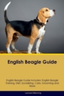 Image for English Beagle Guide English Beagle Guide Includes : English Beagle Training, Diet, Socializing, Care, Grooming, Breeding and More