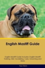 Image for English Mastiff Guide English Mastiff Guide Includes : English Mastiff Training, Diet, Socializing, Care, Grooming, Breeding and More