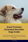 Image for Great Pyrenees (Pyrenean Mountain Dog) Guide Great Pyrenees Guide Includes : Great Pyrenees Training, Diet, Socializing, Care, Grooming, Breeding and More