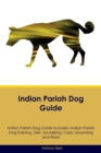 Image for Indian Pariah Dog Guide Indian Pariah Dog Guide Includes : Indian Pariah Dog Training, Diet, Socializing, Care, Grooming, Breeding and More