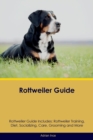 Image for Rottweiler Guide Rottweiler Guide Includes : Rottweiler Training, Diet, Socializing, Care, Grooming, Breeding and More