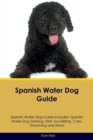 Image for Spanish Water Dog Guide Spanish Water Dog Guide Includes : Spanish Water Dog Training, Diet, Socializing, Care, Grooming, Breeding and More