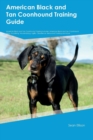 Image for American Black and Tan Coonhound Training Guide American Black and Tan Coonhound Training Includes : American Black and Tan Coonhound Tricks, Socializing, Housetraining, Agility, Obedience, Behavioral