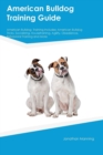 Image for American Bulldog Training Guide American Bulldog Training Includes : American Bulldog Tricks, Socializing, Housetraining, Agility, Obedience, Behavioral Training and More