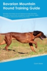 Image for Bavarian Mountain Hound Training Guide Bavarian Mountain Hound Training Includes : Bavarian Mountain Hound Tricks, Socializing, Housetraining, Agility, Obedience, Behavioral Training and More