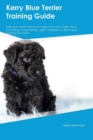 Image for Kerry Blue Terrier Training Guide Kerry Blue Terrier Training Includes : Kerry Blue Terrier Tricks, Socializing, Housetraining, Agility, Obedience, Behavioral Training and More