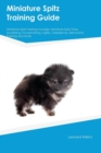 Image for Miniature Spitz Training Guide Miniature Spitz Training Includes : Miniature Spitz Tricks, Socializing, Housetraining, Agility, Obedience, Behavioral Training and More