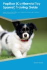 Image for Papillon (Continental Toy Spaniel) Training Guide Papillon Training Includes : Papillon Tricks, Socializing, Housetraining, Agility, Obedience, Behavioral Training and More