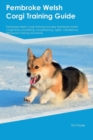 Image for Pembroke Welsh Corgi Training Guide Pembroke Welsh Corgi Training Includes : Pembroke Welsh Corgi Tricks, Socializing, Housetraining, Agility, Obedience, Behavioral Training and More