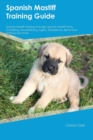 Image for Spanish Mastiff Training Guide Spanish Mastiff Training Includes : Spanish Mastiff Tricks, Socializing, Housetraining, Agility, Obedience, Behavioral Training and More