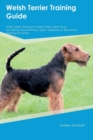 Image for Welsh Terrier Training Guide Welsh Terrier Training Includes : Welsh Terrier Tricks, Socializing, Housetraining, Agility, Obedience, Behavioral Training and More