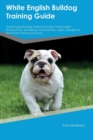 Image for White English Bulldog Training Guide White English Bulldog Training Includes