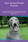 Image for Silver Standard Poodle Activities Silver Standard Poodle Tricks, Games &amp; Agility Includes