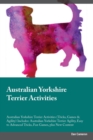 Image for Australian Yorkshire Terrier Activities Australian Yorkshire Terrier Activities (Tricks, Games &amp; Agility) Includes