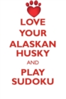 Image for LOVE YOUR ALASKAN HUSKY AND PLAY SUDOKU ALASKAN HUSKY SUDOKU LEVEL 1 of 15