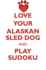 Image for LOVE YOUR ALASKAN SLED DOG AND PLAY SUDOKU ALASKAN SLED DOG SUDOKU LEVEL 1 of 15