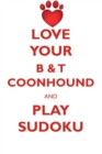 Image for LOVE YOUR B &amp; T COONHOUND AND PLAY SUDOKU AMERICAN BLACK AND TAN COONHOUND SUDOKU LEVEL 1 of 15