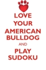 Image for LOVE YOUR AMERICAN BULLDOG AND PLAY SUDOKU AMERICAN BULLDOG SUDOKU LEVEL 1 of 15