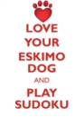 Image for LOVE YOUR ESKIMO DOG AND PLAY SUDOKU AMERICAN ESKIMO DOG SUDOKU LEVEL 1 of 15