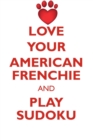 Image for LOVE YOUR AMERICAN FRENCHIE AND PLAY SUDOKU AMERICAN FRENCH BULLDOG SUDOKU LEVEL 1 of 15