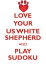 Image for LOVE YOUR US WHITE SHEPHERD AND PLAY SUDOKU AMERICAN WHITE SHEPHERD SUDOKU LEVEL 1 of 15