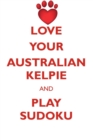Image for LOVE YOUR AUSTRALIAN KELPIE AND PLAY SUDOKU AUSTRALIAN KELPIE SUDOKU LEVEL 1 of 15