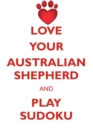 Image for LOVE YOUR AUSTRALIAN SHEPHERD AND PLAY SUDOKU AUSTRALIAN SHEPHERD SUDOKU LEVEL 1 of 15