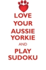 Image for LOVE YOUR AUSSIE YORKIE AND PLAY SUDOKU AUSTRALIAN YORKSHIRE TERRIER SUDOKU LEVEL 1 of 15