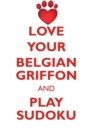 Image for LOVE YOUR BELGIAN GRIFFON AND PLAY SUDOKU BELGIAN GRIFFON SUDOKU LEVEL 1 of 15