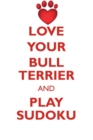 Image for LOVE YOUR BULL TERRIER AND PLAY SUDOKU BULL TERRIER SUDOKU LEVEL 1 of 15
