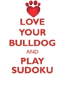 Image for LOVE YOUR BULLDOG AND PLAY SUDOKU BULLDOG SUDOKU LEVEL 1 of 15