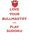 Image for LOVE YOUR BULLMASTIFF AND PLAY SUDOKU BULLMASTIFF SUDOKU LEVEL 1 of 15