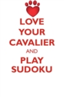 Image for LOVE YOUR CAVALIER AND PLAY SUDOKU CAVALIER KING CHARLES SPANIEL SUDOKU LEVEL 1 of 15